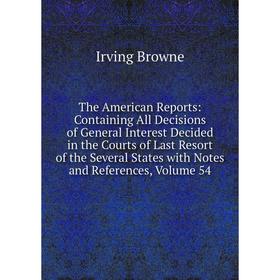 Книга The American Reports: Containing All Decisions of General Interest Decided in the Courts of Last Resort of the Several States with Notes and Ref
Книга The American Reports: Containing All Decisions of General Interest Decided in the Courts of Last Resort of the Several States with Notes and Ref