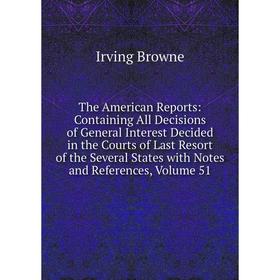 Книга The American Reports: Containing All Decisions of General Interest Decided in the Courts of Last Resort of the Several States with Notes and Ref
Книга The American Reports: Containing All Decisions of General Interest Decided in the Courts of Last Resort of the Several States with Notes and Ref