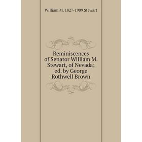 Книга Reminiscences of Senator William M. Stewart, of Nevada; ed. by George Rothwell Brown
Книга Reminiscences of Senator William M. Stewart, of Nevada; ed. by George Rothwell Brown