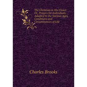 Книга The Christian in His Closet: Or, Prayers for Individuals, Adapted to the Various Ages, Conditions and Circumstances of Life
Книга The Christian in His Closet: Or, Prayers for Individuals, Adapted to the Various Ages, Conditions and Circumstances of Life