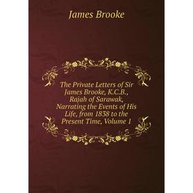 Книга The Private Letters of Sir James Brooke, K.C.B., Rajah of Sarawak, Narrating the Events of His Life, from 1838 to the Present Time
Книга The Private Letters of Sir James Brooke, K.C.B., Rajah of Sarawak, Narrating the Events of His Life, from 1838 to the Present Time
