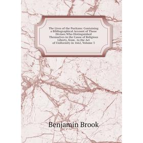 Книга The Lives of the Puritans: Containing a Bibliographical Account of Those Divines Who Distinguished Themselves in the Cause of Religious Liberty,
Книга The Lives of the Puritans: Containing a Bibliographical Account of Those Divines Who Distinguished Themselves in the Cause of Religious Liberty,