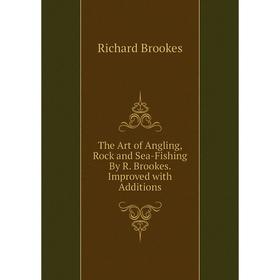 Книга The Art of Angling, Rock and Sea-Fishing By R. Brookes. Improved with Additions
Книга The Art of Angling, Rock and Sea-Fishing By R. Brookes. Improved with Additions