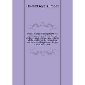 Книга Brooks' foreign exchange text book: an elementary treatise on foreign exchange and the monetary systems of the world: for the instruction and us
Книга Brooks' foreign exchange text book: an elementary treatise on foreign exchange and the monetary systems of the world: for the instruction and us