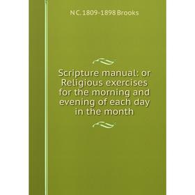 Книга Scripture manual: or Religious exercises for the morning and evening of each day in the month
Книга Scripture manual: or Religious exercises for the morning and evening of each day in the month