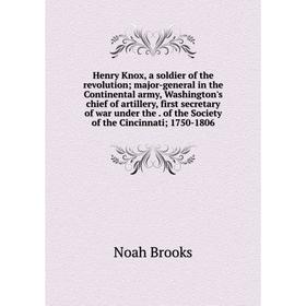 Книга Henry Knox, a soldier of the revolution; major-general in the Continental army, Washington's chief of artillery, first secretary of war under th
Книга Henry Knox, a soldier of the revolution; major-general in the Continental army, Washington's chief of artillery, first secretary of war under th