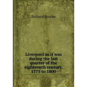 Книга Liverpool as it was during the last quarter of the eighteenth century, 1775 to 1800
Книга Liverpool as it was during the last quarter of the eighteenth century, 1775 to 1800