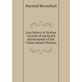 Книга Last letters & further records of martyred missionaries of the China Inland Mission
Книга Last letters & further records of martyred missionaries of the China Inland Mission