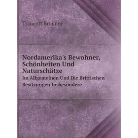 Книга Nordamerika's Bewohner, Schönheiten Und NaturschätzeIm Allgemeinen Und Die Brittischen Besitzungen Insbesondere
Книга Nordamerika's Bewohner, Schönheiten Und NaturschätzeIm Allgemeinen Und Die Brittischen Besitzungen Insbesondere
