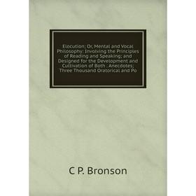 Книга Elocution; Or, Mental and Vocal Philosophy: Involving the Principles of Reading and Speaking; and Designed for the Development and Cultivation o
Книга Elocution; Or, Mental and Vocal Philosophy: Involving the Principles of Reading and Speaking; and Designed for the Development and Cultivation o