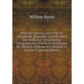 Книга Filip Van Marnix, Heer Van St. Aldegonde, Bijzonder Aan De Hand Van Willem I: Ter Inleiding Margareta Van Parma En Katharina De Medicis, Willem
Книга Filip Van Marnix, Heer Van St. Aldegonde, Bijzonder Aan De Hand Van Willem I: Ter Inleiding Margareta Van Parma En Katharina De Medicis, Willem