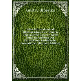 Книга Ueber Intraabdominale (Retroperitoneale) Hernien Und Bauchfelltaschen Nebst Einer Darstellung Der Entwicklung Peritonealer Formationen (German E
Книга Ueber Intraabdominale (Retroperitoneale) Hernien Und Bauchfelltaschen Nebst Einer Darstellung Der Entwicklung Peritonealer Formationen (German E