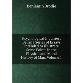 Книга Psychological Inquiries: Being a Series of Essays Intended to Illustrate Some Points in the Physical and Moral History of Man
Книга Psychological Inquiries: Being a Series of Essays Intended to Illustrate Some Points in the Physical and Moral History of Man