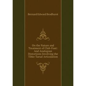Книга On the Nature and Treatment of Club-Foot: And Analogous Distortions Involving the Tibio-Tarsal Articulation
Книга On the Nature and Treatment of Club-Foot: And Analogous Distortions Involving the Tibio-Tarsal Articulation