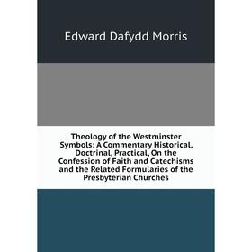 Книга Theology of the Westminster Symbols: A Commentary Historical, Doctrinal, Practical, On the Confession of Faith and Catechisms and the Related Fo
Книга Theology of the Westminster Symbols: A Commentary Historical, Doctrinal, Practical, On the Confession of Faith and Catechisms and the Related Fo