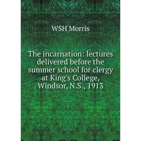 Книга The incarnation: lectures delivered before the summer school for clergy at King's College, Windsor
Книга The incarnation: lectures delivered before the summer school for clergy at King's College, Windsor