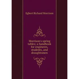 Книга Morrison's spring tables; a handbook for Engineers, students, and draughtsmen
Книга Morrison's spring tables; a handbook for Engineers, students, and draughtsmen
