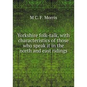 Книга Yorkshire folk-talk, with characteristics of those who speak it in the north and east ridings
Книга Yorkshire folk-talk, with characteristics of those who speak it in the north and east ridings