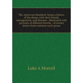 Книга The American shepherd: being a history of the sheep, with their breeds, management, and diseases: illustrated with portraits of different breeds
Книга The American shepherd: being a history of the sheep, with their breeds, management, and diseases: illustrated with portraits of different breeds