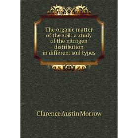 Книга The organic matter of the soil: a study of the nitrogen distribution in different soil types
Книга The organic matter of the soil: a study of the nitrogen distribution in different soil types