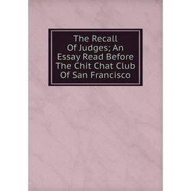 Книга The Recall Of Judges; An Essay Read Before The Chit Chat Club Of San Francisco
Книга The Recall Of Judges; An Essay Read Before The Chit Chat Club Of San Francisco