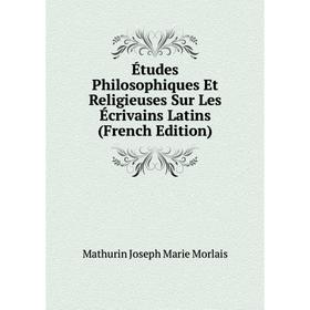 Книга Études Philosophiques Et Religieuses Sur Les Écrivains Latins (French Edition)
Книга Études Philosophiques Et Religieuses Sur Les Écrivains Latins (French Edition)