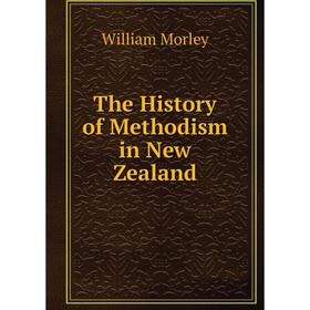 Книга The History of Methodism in New Zealand
Книга The History of Methodism in New Zealand