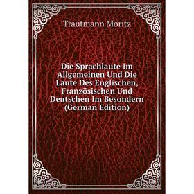 Книга Die Sprachlaute Im Allgemeinen Und Die Laute Des Englischen, Französischen Und Deutschen Im Besondern
Книга Die Sprachlaute Im Allgemeinen Und Die Laute Des Englischen, Französischen Und Deutschen Im Besondern