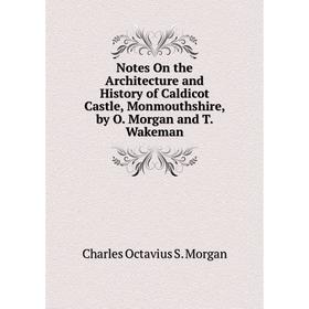 Книга Notes On the Architecture and History of Caldicot Castle, Monmouthshire, by O Morgan and T Wakeman
Книга Notes On the Architecture and History of Caldicot Castle, Monmouthshire, by O Morgan and T Wakeman