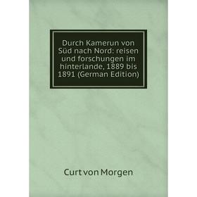 Книга Durch Kamerun von Süd nach Nord: reisen und forschungen im hinterlande, 1889 bis 1891 (German Edition)
Книга Durch Kamerun von Süd nach Nord: reisen und forschungen im hinterlande, 1889 bis 1891 (German Edition)