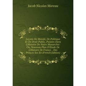 Книга Leçons De Morale, De Politique Et De Droit Public, Puisées Dans L'Histoire De Notre Monarchie: Ou, Nouveau Plan D'Étude De L'Histoire De France
Книга Leçons De Morale, De Politique Et De Droit Public, Puisées Dans L'Histoire De Notre Monarchie: Ou, Nouveau Plan D'Étude De L'Histoire De France