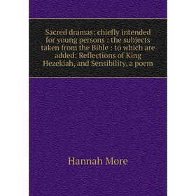 Книга Sacred dramas: chiefly intended for young persons: the subjects taken from the Bible: to which are added: Reflections of King Hezekiah, and Sens
Книга Sacred dramas: chiefly intended for young persons: the subjects taken from the Bible: to which are added: Reflections of King Hezekiah, and Sens