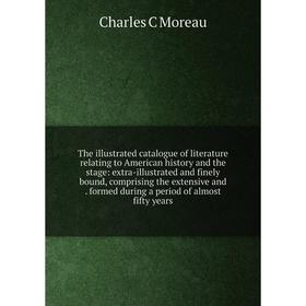 Книга The illustrated catalogue of literature relating to American history and the stage: extra-illustrated and finely bound, comprising the extensive
Книга The illustrated catalogue of literature relating to American history and the stage: extra-illustrated and finely bound, comprising the extensive