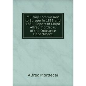 Книга Military Commission to Europe in 1855 and 1856: Report of Major Alfred Mordecai, of the Ordnance Department
Книга Military Commission to Europe in 1855 and 1856: Report of Major Alfred Mordecai, of the Ordnance Department