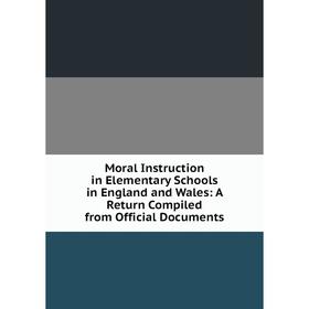 Книга Moral Instruction in Elementary Schools in England and Wales: A Return Compiled from Official Documents
Книга Moral Instruction in Elementary Schools in England and Wales: A Return Compiled from Official Documents