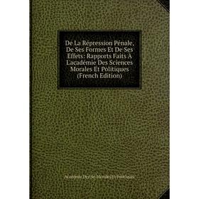 Книга De La Répression Pénale, De Ses Formes Et De Ses Effets: Rapports Faits À L'académie Des Sciences Morales Et Politiques
Книга De La Répression Pénale, De Ses Formes Et De Ses Effets: Rapports Faits À L'académie Des Sciences Morales Et Politiques