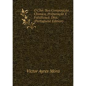 Книга O Chá: Sua Composição Chimica, Preparação E Falsificaçõ Diss (Portuguese Edition)
Книга O Chá: Sua Composição Chimica, Preparação E Falsificaçõ Diss (Portuguese Edition)