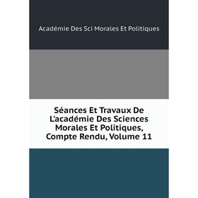 Книга Séances Et Travaux De L'académie Des Sciences Morales Et Politiques, Compte Rendu, Volume 11
Книга Séances Et Travaux De L'académie Des Sciences Morales Et Politiques, Compte Rendu, Volume 11
