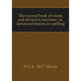Книга The second book of words and dictation exercises; or, Advanced lessons in spelling
Книга The second book of words and dictation exercises; or, Advanced lessons in spelling