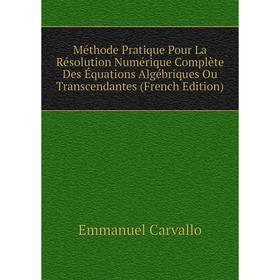 Книга Méthode Pratique Pour La Résolution Numérique Complète Des Équations Algébriques Ou Transcendantes
Книга Méthode Pratique Pour La Résolution Numérique Complète Des Équations Algébriques Ou Transcendantes