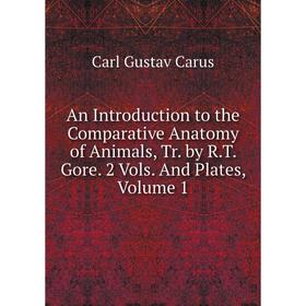 Книга An Introduction to the Comparative Anatomy of Animals, Tr. by R.T. Gore. 2 Vols. And Plates, Volume 1
Книга An Introduction to the Comparative Anatomy of Animals, Tr. by R.T. Gore. 2 Vols. And Plates, Volume 1
