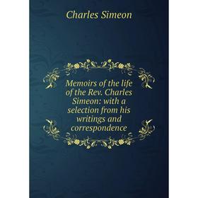 Книга Memoirs of the life of the Rev Charles Simeon: with a selection from His writings and correspondence
Книга Memoirs of the life of the Rev Charles Simeon: with a selection from His writings and correspondence