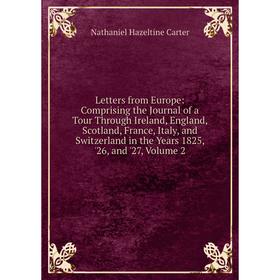 Книга Letters from Europe: Comprising the Journal of a Tour Through Ireland, England, Scotland, France, Italy, and Switzerland in the Years 1825
Книга Letters from Europe: Comprising the Journal of a Tour Through Ireland, England, Scotland, France, Italy, and Switzerland in the Years 1825