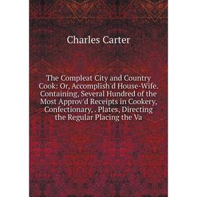 Книга The Compleat City and Country Cook: Or, Accomplish'd House-Wife. Containing, Several Hundred of the Most Approv'd Receipts in Cookery, Confectio
Книга The Compleat City and Country Cook: Or, Accomplish'd House-Wife. Containing, Several Hundred of the Most Approv'd Receipts in Cookery, Confectio