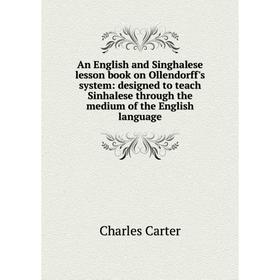 Книга An English and Singhalese lesson book on Ollendorff's system: designed to teach Sinhalese through the medium of the English language
Книга An English and Singhalese lesson book on Ollendorff's system: designed to teach Sinhalese through the medium of the English language