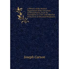 Книга A History of the Medical Department of the University of Pennsylvania: From Its Foundation in 1765
Книга A History of the Medical Department of the University of Pennsylvania: From Its Foundation in 1765