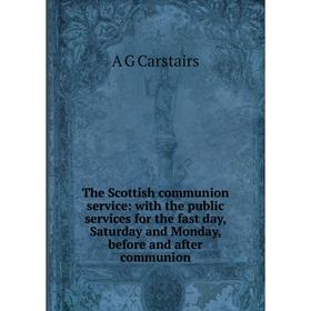 Книга The Scottish communion service: with the public services for the fast day, Saturday and Monday, before and after communion
Книга The Scottish communion service: with the public services for the fast day, Saturday and Monday, before and after communion