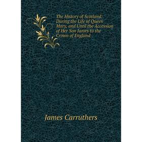Книга The History of Scotland: During the Life of Queen Mary, and Until the Accession of Her Son James to the Crown of England
Книга The History of Scotland: During the Life of Queen Mary, and Until the Accession of Her Son James to the Crown of England