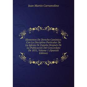 Книга Elementos De Derecho Canónico: Con La Disciplina Particular De La Iglesia De España Después De La Publicación Del Concordato De 1851, Volume 1 (
Книга Elementos De Derecho Canónico: Con La Disciplina Particular De La Iglesia De España Después De La Publicación Del Concordato De 1851, Volume 1 (
