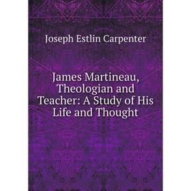 Книга James Martineau, Theologian and Teacher: A Study of His Life and Thought
Книга James Martineau, Theologian and Teacher: A Study of His Life and Thought